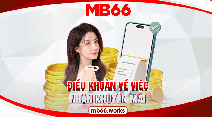 Điều Khoản Và Điều Kiện MB66 Áp Dụng Toàn Hệ Thống 3 Điều khoản nhận khuyến mãi của nhà cái MB66
