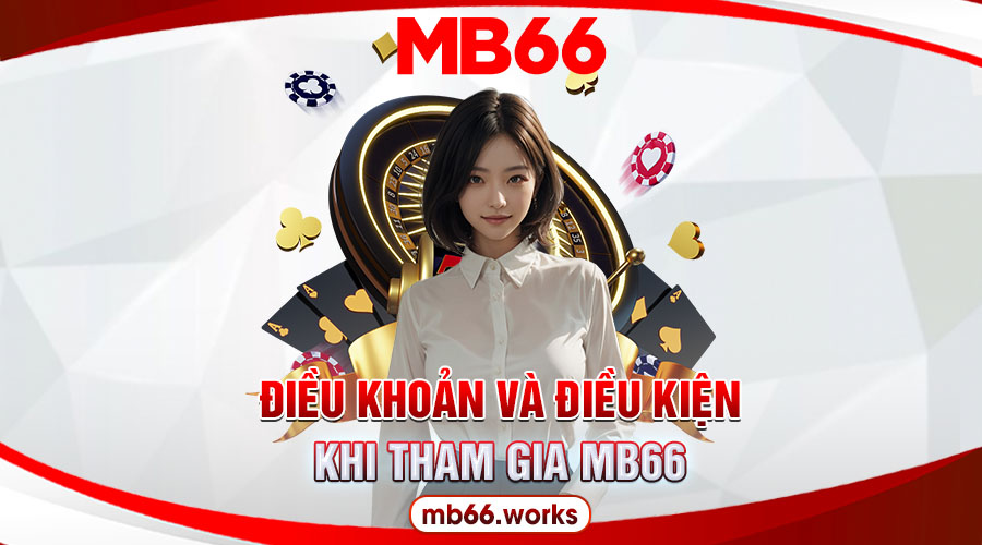 Điều Khoản Và Điều Kiện MB66 Áp Dụng Toàn Hệ Thống 1 Chi tiết về điều khoản và điều kiện của MB66